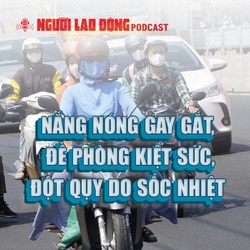 Nắng nóng gay gắt, đề phòng kiệt sức, đột qụy do sốc nhiệt