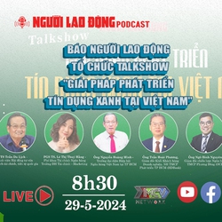 Báo Người Lao Động tổ chức Talkshow "Giải pháp phát triển tín dụng xanh tại Việt Nam"