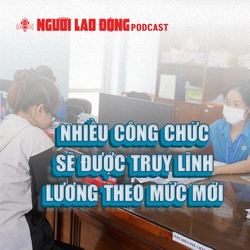 Nhiều công chức sẽ được truy lĩnh lương theo mức mới