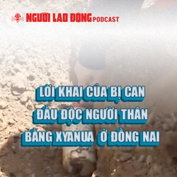 Lời khai của bị can đầu độc người thân bằng Xyanua ở Đồng Nai