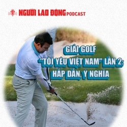 Giải golf "Tôi yêu Việt Nam" lần 2: Hấp dẫn, ý nghĩa