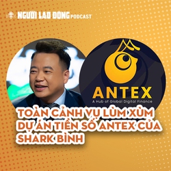 Toàn cảnh vụ lùm xùm dự án tiền số AntEx liên quan Shark Bình