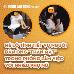 Hé lộ tình tiết vụ người đàn ông "thân mật" trong phòng làm việc với nhiều phụ nữ