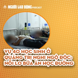 Vụ 40 học sinh ở Quảng Trị nghi ngộ độc: Nỗi lo bữa ăn học đường
