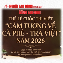 Mời tham gia cuộc thi "Cảm tưởng về cà phê - trà Việt" do Báo Người Lao Động tổ chức