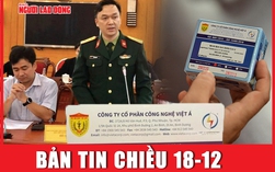 Bản tin chiều 18-12: Nhóm sĩ quan quân y nhận bao nhiêu "hoa hồng" của Việt Á?