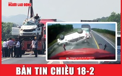 Bản tin chiều 18-2: Camera hành trình ghi lại vụ tai nạn nghiêm trọng trên tuyến cao tốc Cam Lộ - La Sơn