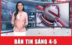 Bản tin sáng 4-5: Thông tin mới vụ cán bộ CSGT tông tử vong người phụ nữ