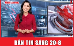 Bản tin sáng 20-8: Phát triển quan hệ Việt Nam - Trung Quốc bền vững, lâu dài