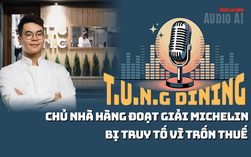 Audio: Chủ nhà hàng Tung Dining đoạt giải Michelin bị truy tố vì trốn thuế