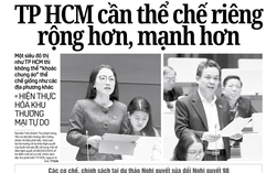 Báo in ngày 9-12: TP HCM cần thể chế riêng rộng hơn, mạnh hơn