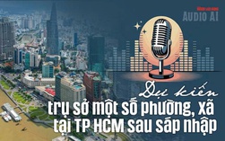 Audio AI: Dự kiến trụ sở một số phường, xã tại TP HCM sau sắp xếp