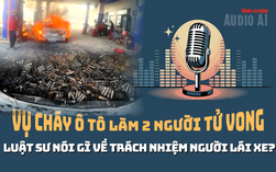 Vụ cháy xe ở cây xăng làm 2 người tử vong: Trách nhiệm chủ xe, người cầm lái?
