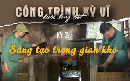 Kỳ vĩ "làng ngầm" dưới lòng đất - Kỳ 2: Sáng tạo trong gian khó