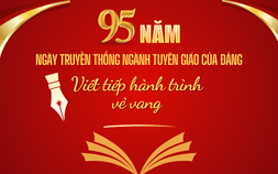 95 năm ngày truyền thống Ngành Tuyên giáo của Đảng: Viết tiếp hành trình vẻ vang