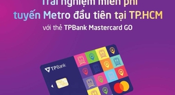 Khách hàng dùng TPBank Mastercard GO, trải nghiệm metro miễn phí ngay từ lúc này