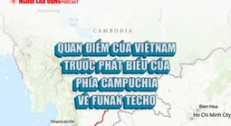 Quan điểm của Việt Nam trước phát biểu của phía Campuchia về Funan Techo