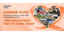 Corner Click chung tay hướng về miền Bắc cùng chương trình "Mỗi khoản nạp - Một hy vọng trao"