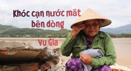 Nhiều người khóc cạn nước mắt bên dòng Vu Gia