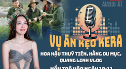 Audio: Hôm nay, Hoa hậu Thùy Tiên, Hằng Du Mục, Quang Linh Vlogs hầu tòa
