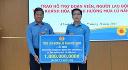 Tổng LĐLĐ Việt Nam hỗ trợ 1 tỉ đồng cho đoàn viên, người lao động tỉnh Khánh Hòa khắc phục sau lũ
