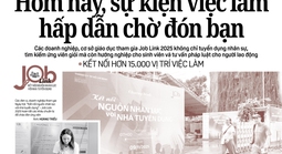Báo in ngày 9-11: Hôm nay, sự kiện việc làm hấp dẫn chờ đón bạn