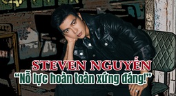 Steven Nguyễn: “Nỗ lực hoàn toàn xứng đáng!”