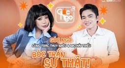 Góc Ngỏ: Cùng Trác Thúy Miêu và MC Hải Triều bóc trần sự thật