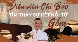 Diễn viên Chi Bảo và tình cảm đặc biệt với gốm Việt