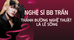 Nghệ sĩ BB Trần: Thánh đường nghệ thuật là lẽ sống
