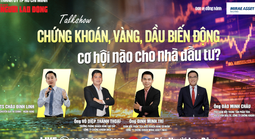 Chứng khoán, vàng, dầu biến động, cơ hội nào cho nhà đầu tư?