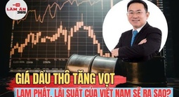 VIDEO: Giá dầu tăng vọt, tác động tới lạm phát, lãi suất của Việt Nam ra sao?