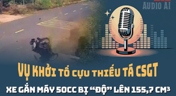 Vụ khởi tố cựu CSGT: Xe 50 cc của nam sinh bị “độ” lên gấp 3 lần, luật sư nói về mức phạt