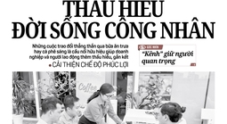 Báo in ngày 14-5: Thấu hiểu đời sống công nhân