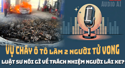 Vụ cháy xe ở cây xăng làm 2 người tử vong: Trách nhiệm chủ xe, người cầm lái?