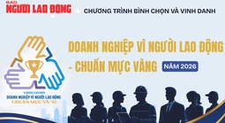 Chương trình bình chọn và vinh danh “Doanh nghiệp vì người lao động - Chuẩn mực vàng” năm 2026