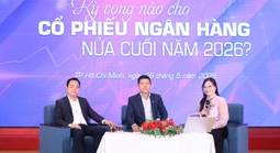 Cổ phiếu ngân hàng nửa cuối năm 2026: Cơ hội nào cho nhà đầu tư?