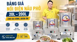 Bảng giá nồi điện nấu phở 20L - 200L cho gia đình, quán ăn