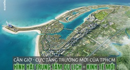 Cần Giờ - Cực tăng trưởng mới của TPHCM: Hình hài trung tâm du lịch - kinh tế mới