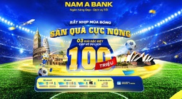 Đón sóng ngày hội bóng đá lớn nhất hành tinh:  ùng Nam A Bank săn tour du lịch nước ngoài
