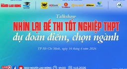 Sáng nay, Báo Người Lao Động tổ chức talkshow: Phân tích đề thi THPT 2026, dự đoán điểm chuẩn