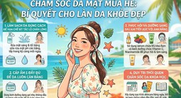 Chăm sóc da mặt mùa hè: Bí quyết cho làn da khỏe đẹp