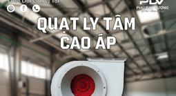 Quạt ly tâm cao áp là gì và ứng dụng của quạt ly tâm trong công nghiệp