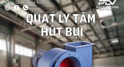 Quạt ly tâm hút bụi và những ưu điểm nổi bật trong vận hành