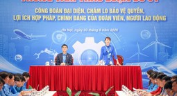 Bảo vệ, chăm lo cho đoàn viên, người lao động là nhiệm vụ cốt lõi của tổ chức Công đoàn