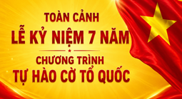 Toàn cảnh Lễ kỷ niệm 7 năm chương trình Tự hào cờ Tổ quốc