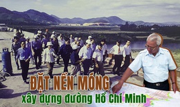 THỦ TƯỚNG VÕ VĂN KIỆT - “KIẾN TRÚC SƯ” ĐỔI MỚI: Đặt nền móng xây dựng đường Hồ Chí Minh