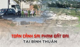 [eMagazine] Toàn cảnh sai phạm đất đai tại Bình Thuận