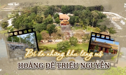 Sáng tỏ lăng mộ hoàng đế triều Nguyễn