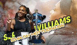 Serena Williams: Chia tay một tượng đài